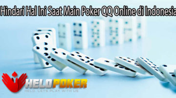 Hindari Hal Ini Saat Main Poker QQ Online di Indonesia