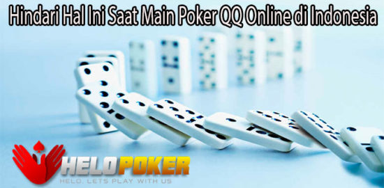 Hindari Hal Ini Saat Main Poker QQ Online di Indonesia